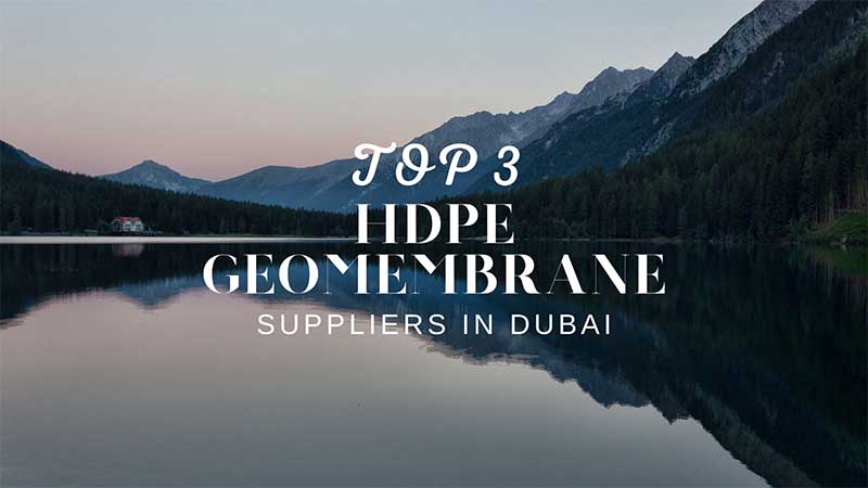 Top 3 HDPE Geomembrane Suppliers In Dubai - UAE