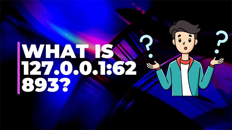 What is 127.0.0.1:62893?