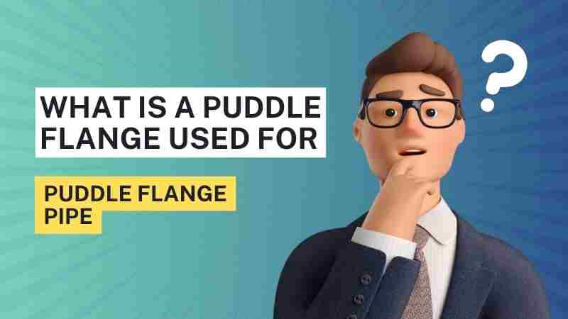 What is a Puddle Flange Used For